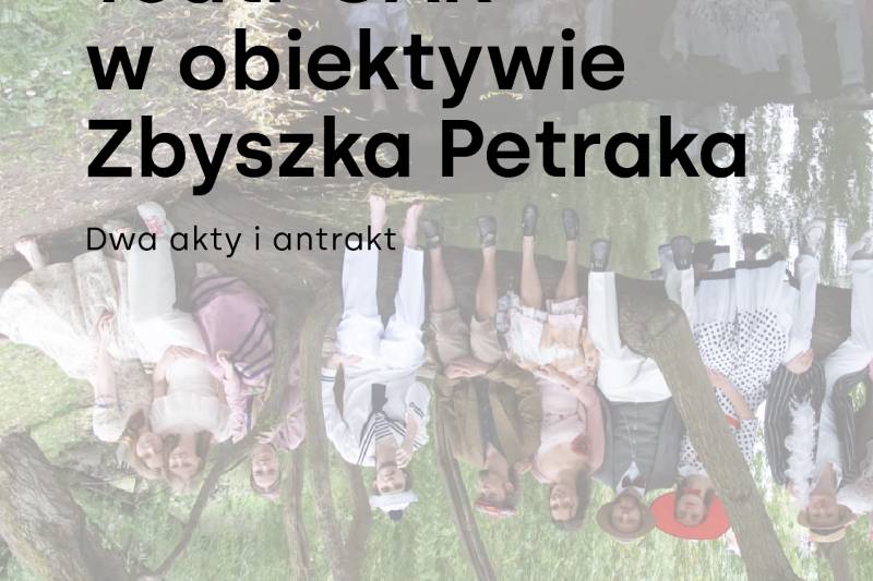 Wydarzenie: Teatr GAK w obiektywie Zbyszka Petraka. Dwa akty i antrakt, Kiedy? 2024-03-28 18:00, Gdzie? Dworcowa 9